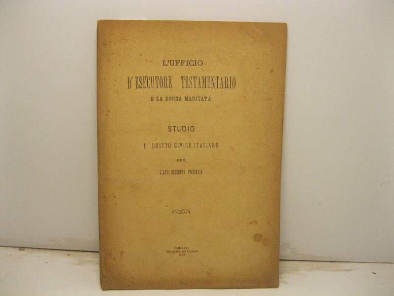 L'ufficio d'esecutore testamentario e la donna maritata. Studio di diritto civile italiano
